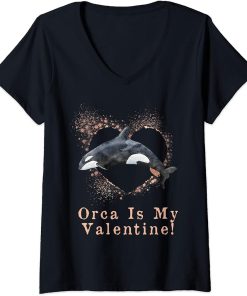 Womens Orca is my Valentine , Funny Valentine"s Day Quote Saying V-Neck T-Shirt